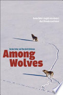Among wolves : Gordon Haber's insights into Alaska's most misunderstood animal /