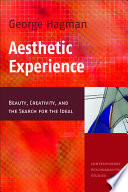 Aesthetic experience beauty, creativity, and the search for the ideal /