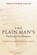The plain man's pathways to heaven kinds of Christianity in post-reformation England, 1570-1640 /