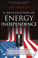 A declaration of energy independence how freedom from foreign oil can improve national security, our economy, and the environment /