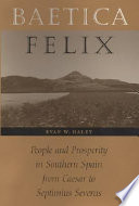Baetica felix people and prosperity in southern Spain from Caesar to Septimius Severus /