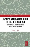 Japan's nationalist right in the Internet age: : online media and grassroots conservative activism /