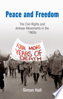 Peace and freedom the civil rights and antiwar movements in the 1960s /