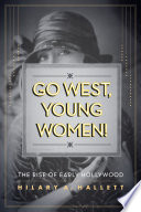 Go west, young women! the rise of early Hollywood /