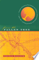From the fallen tree frontier narratives, environmental politics, and the roots of a national pastoral, 1749-1826 /