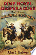 Dime novel desperadoes the notorious Maxwell brothers /