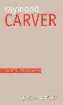 Raymond Carver an oral biography /