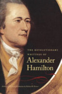The revolutionary writings of Alexander Hamilton