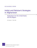 India's and Pakistan's strategies in Afghanistan implications for the United States and the region /