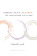 Swedenborg, Oetinger, Kant three perspectives on the secrets of heaven /