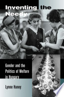Inventing the needy gender and the politics of welfare in Hungary /
