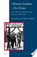 Ultimate freedom-- no choice the culture of authoritarianism in Latvia, 1934-1940 /
