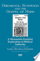 Obedience, suspicion and the Gospel of Mark a Mennonite-feminist exploration of biblical authority /