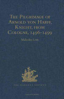 The pilgrimage of Arnold von Harff, knight from Cologne through Italy, Syria, Egypt, Arabia, Ethiopia, Nubia, Palestine, Turkey, France, and Spain, which he accomplished in the years 1496 to 1499 /