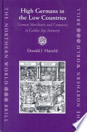 High Germans in the Low Countries German merchants and commerce in golden age Antwerp /