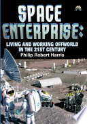 Space Enterprise Living and Working Offworld in the 21st Century /