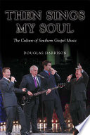 Then sings my soul the culture of southern gospel music /