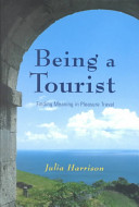 Being a tourist finding meaning in pleasure travel /
