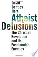 Atheist delusions the Christian revolution and its fashionable enemies /