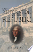 Restoration of the republic the Jeffersonian ideal in 21st-century America /