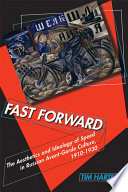 Fast forward the aesthetics and ideology of speed in Russian avant-garde culture, 1910-1930 /