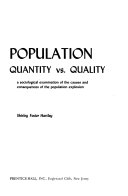 Population quantity vs. quality; a sociological examination of the causes and consequences of the population explosion.