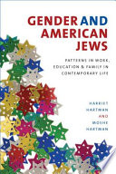 Gender and American Jews Patterns in Work, Education, and Family in Contemporary Life /