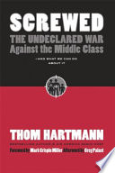 Screwed the undeclared war against the middle class--and what we can do about it /