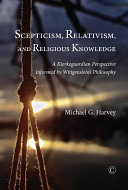 Scepticism, relativism and religious knowledge : a Kierkegaardian perspective informed by Wittgenstein's philosophy /