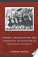 Women's organizations and democracy in South Africa contesting authority /