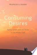 Consuming desires family crisis and the state in the Middle East /