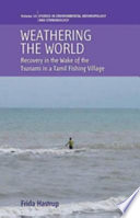 Weathering the world recovery in the wake of the tsunami in a Tamil fishing village /