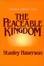 The peaceable kingdom : a primer in Christian ethics /