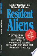 Resident aliens : a provocative christian assessment of culture and ministry for people who know that something is wrong /