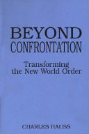 Beyond confrontation transforming the new world order /