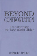 Beyond confrontation transforming the new world order /