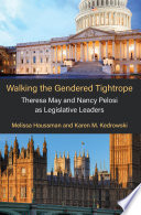 Walking the Gendered Tightrope : Theresa May and Nancy Pelosi as Legislative Leaders /