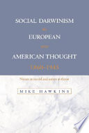 Social Darwinism in European and American thought 1860-1945 : nature as model and nature as threat /