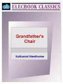 The Whole history of Grandfather's chair or True stories from New England History, 1620-1808 /