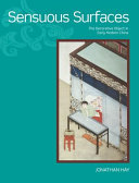 Sensuous surfaces the decorative object in early modern China /