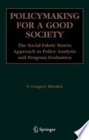 Policymaking for A Good Society: The Social Fabric Matrix Approach to Policy Analysis and Program Evaluation