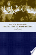 The history of make-believe Tacitus on imperial Rome /