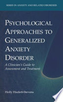 Psychological Approaches to Generalized Anxiety Disorder A Clinician's Guide to Assessment and Treatment /