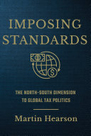 Imposing Standards : The North-South Dimension to Global Tax Politics /