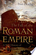 The fall of the Roman Empire a new history of Rome and the barbarians /