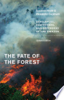 The fate of the forest developers, destroyers, and defenders of the Amazon /
