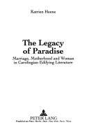 The legacy of paradise marriage, motherhood, and woman in Carolingian edifying literature /