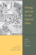 Writing and law in late imperial China : crime, conflict, and judgment /