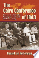 The Cairo Conference of 1943 Roosevelt, Churchill, Chiang Kai-shek, and Madame Chiang /