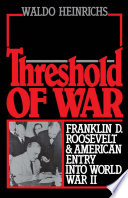 Threshold of war Franklin D. Roosevelt and American entry into World War II /